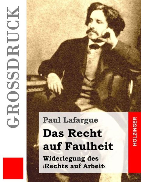 Cover for Paul Lafargue · Das Recht Auf Faulheit (Grossdruck): Widerlegung Des 'rechts Auf Arbeit' (Taschenbuch) (2015)