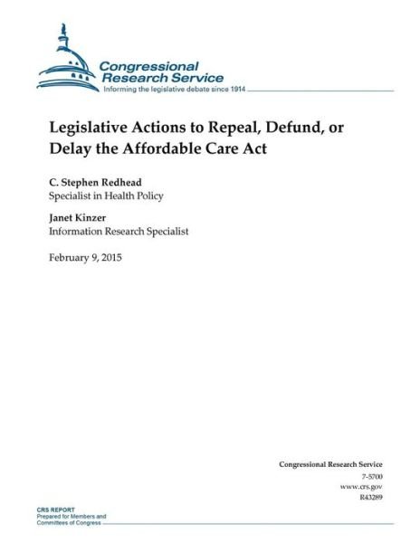 Legislative Actions to Repeal, Defund, or Delay the Affordable Care Act - Congressional Research Service - Libros - Createspace - 9781508602903 - 9 de febrero de 2015