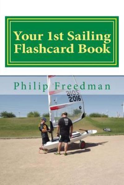 Your 1st Sailing Flashcard Book - Philip Freedman - Libros - Createspace Independent Publishing Platf - 9781508701903 - 2 de marzo de 2015