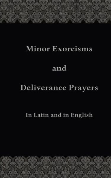 Cover for Fr Chad Ripperger · Minor Exorcisms and Deliverance Prayers: in Latin and English (Taschenbuch) (2015)