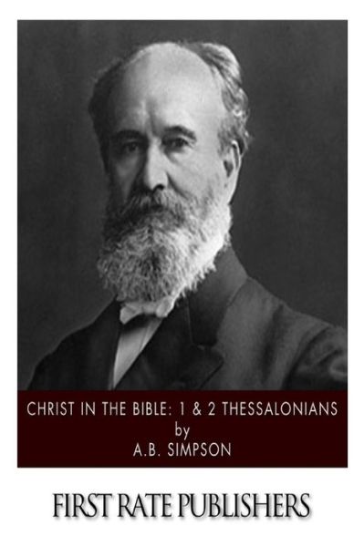 Christ in the Bible: 1 & 2 Thessalonians - A B Simpson - Livros - Createspace - 9781508941903 - 19 de março de 2015