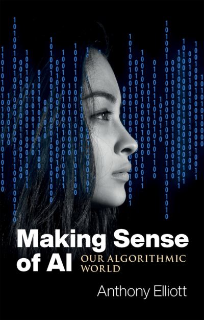 Cover for Elliott, Anthony (Flinders University) · Making Sense of AI: Our Algorithmic World (Taschenbuch) (2021)