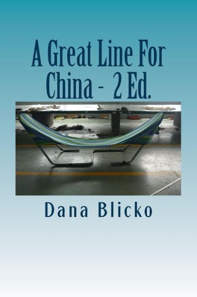 A Great Line for China - Dana Blicko - Kirjat - Createspace - 9781514373903 - maanantai 15. kesäkuuta 2015