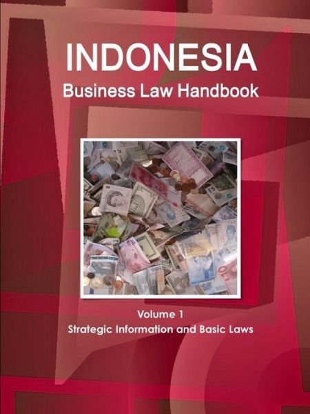 Cover for Www Ibpus Com · Indonesia Business Law Handbook Volume 1 Strategic Information and Basic Laws (Paperback Book) (2019)