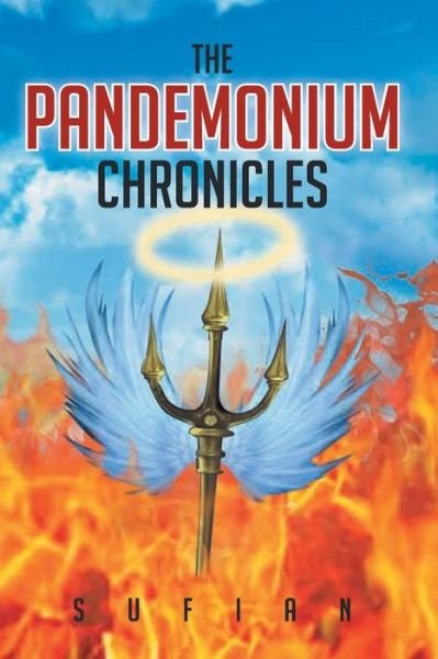 The Pandemonium Chronicles: the Merge Between Heaven and Hell - Sufian - Books - Createspace - 9781517682903 - October 6, 2015