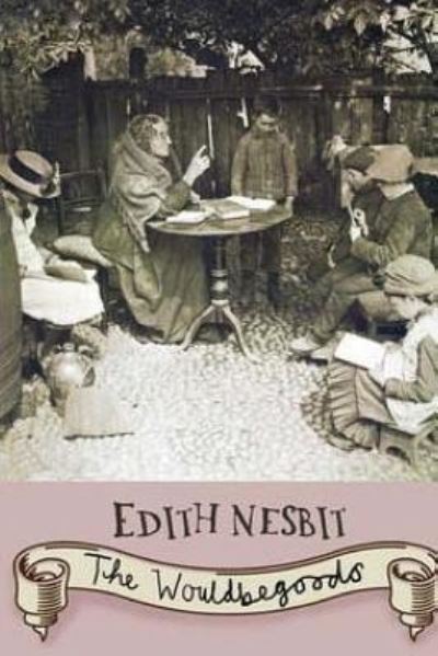 The Wouldbegoods - Edith Nesbit - Książki - Createspace Independent Publishing Platf - 9781518896903 - 3 listopada 2015