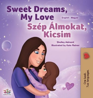 Cover for Shelley Admont · Sweet Dreams, My Love (English Hungarian Bilingual Book for Kids) (Hardcover Book) (2020)