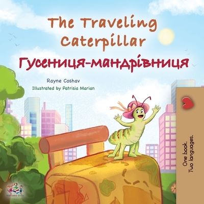 Cover for Rayne Coshav · The Traveling Caterpillar (English Ukrainian Bilingual Children's Book) - English Ukrainian Bilingual Collection (Paperback Book) [Large type / large print edition] (2022)