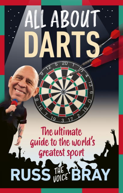 Russ Bray · All About Darts: The ultimate guide to the world's greatest sport (Hardcover Book) (2024)