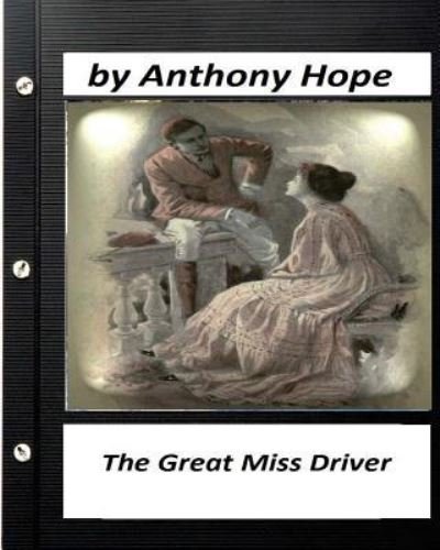 The Great Miss Driver.by Anthony Hope - Anthony Hope - Books - Createspace Independent Publishing Platf - 9781530410903 - March 6, 2016