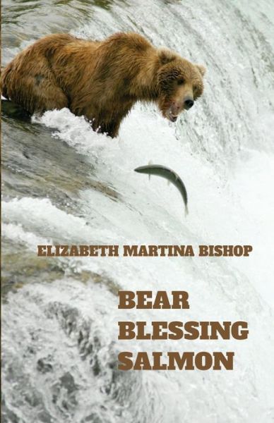 Cover for Elizabeth Martina Bishop · Bear Blessing Salmon (Paperback Book) (2016)