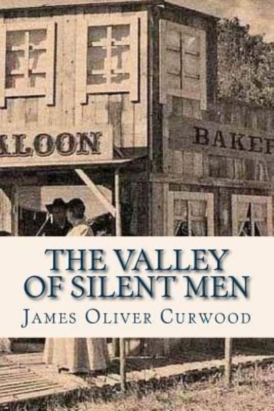The Valley of Silent Men - James Oliver Curwood - Książki - Createspace Independent Publishing Platf - 9781537226903 - 22 sierpnia 2016