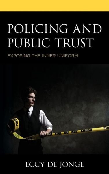 Cover for Eccy De Jonge · Policing and Public Trust: Exposing the Inner Uniform - Applied Criminology across the Globe (Hardcover bog) (2020)