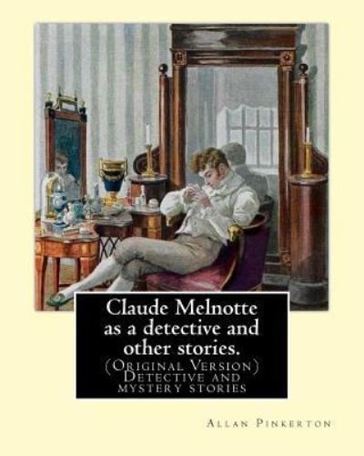 Cover for Allan Pinkerton · Claude Melnotte as a detective and other stories. By (Pocketbok) (2016)