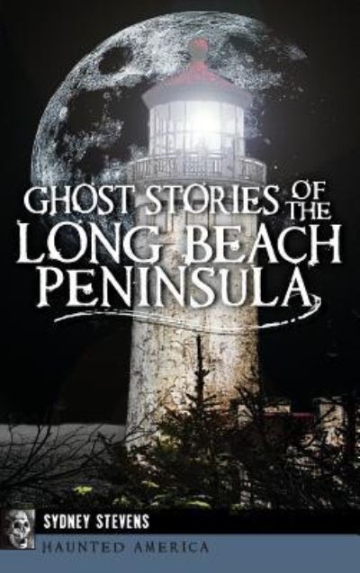 Cover for Sydney Stevens · Ghost Stories of the Long Beach Peninsula (Hardcover Book) (2014)