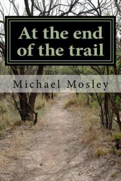 Cover for Michael W Mosley · At the end of the trail (Paperback Book) (2016)