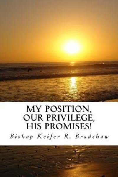 Cover for Keifer R. Bradshaw · My Position, Our Privilege, His Promises! (Paperback Book) (2015)