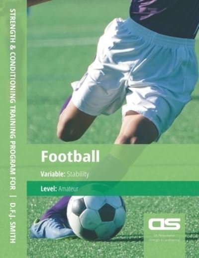 Cover for D F J Smith · DS Performance - Strength &amp; Conditioning Training Program for Football, Stability, Amateur (Paperback Book) (2016)