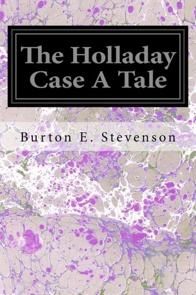 Cover for Burton E Stevenson · The Holladay Case A Tale (Paperback Book) (2017)