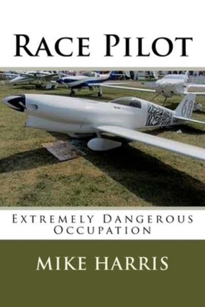 Race Pilot - Mike Harris - Books - Createspace Independent Publishing Platf - 9781546392903 - June 30, 2017