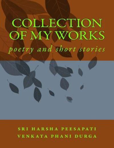 Cover for Sri Harsha Venkata Phani Durg Peesapati · Collection of My Works (Paperback Book) (2017)