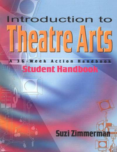 Introduction to Theatre Arts (Student Handbook): A 36-Week Action Handbook - Suzi Zimmerman - Książki - Christian Publishers LLC - 9781566080903 - 1 września 2003