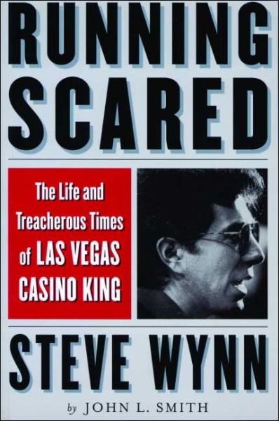 Running Scared: The Life and Treacherous Times of Las Vegas Casino King Steve Wynn - John Smith - Bøger - Four Walls Eight Windows - 9781568581903 - 31. januar 2001