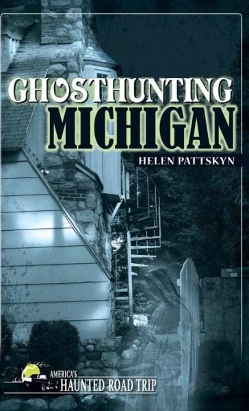 Cover for Helen Pattskyn · Ghosthunting Michigan - America's Haunted Road Trip (Hardcover Book) (2018)