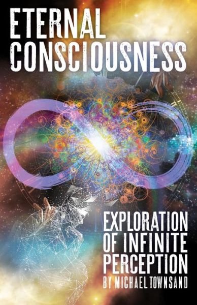 Cover for Michael Townsand · Eternal Consciousness: Exploration Of Infinite Perception (Paperback Book) (2021)