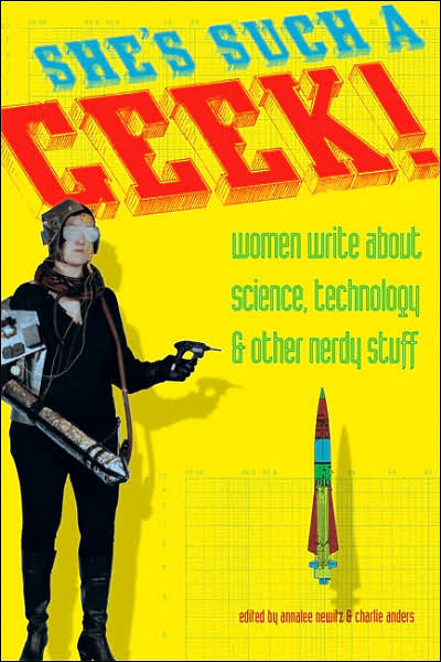 Cover for Charlie Anders · She's Such a Geek: Women Write About Science, Technology, and Other Nerdy Stuff (Paperback Book) (2006)