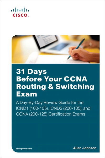 Cover for Allan Johnson · 31 Days Before Your CCNA Routing &amp; Switching Exam: A Day-By-Day Review Guide for the ICND1/CCENT (100-105), ICND2 (200-105), and CCNA (200-125) Certification Exams - 31 Days (Paperback Book) (2017)