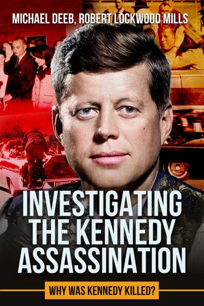 Cover for Robert Lockwood Mills · Investigating the Kennedy Assassination: Why Was Kennedy Killed? - The Kennedy Assassination (Hardcover Book) (2024)