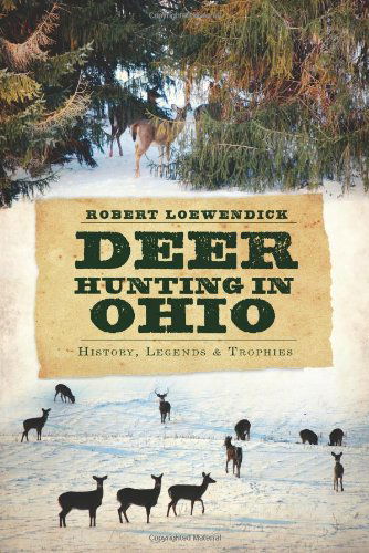 Cover for Robert Loewendick · Deer Hunting in Ohio: History, Legends and Trophies (Paperback Book) (2010)