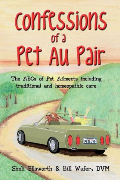 Cover for Bill Wafer Dvm · Confessions of a Pet Au Pair: the Abcs of Pet Ailments Including Traditional and Homeopathic Care (Paperback Book) (2014)