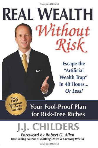 Cover for J J Childers · Real Wealth Without Risk: Escape the &quot;&quot;Artificial Wealth Trap&quot;&quot; in 48 Hours...or Less! (Pocketbok) (2009)