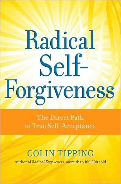 Cover for Colin Tipping · Radical Self-Forgiveness: The Direct Path to True Self-Acceptance (Paperback Book) (2010)