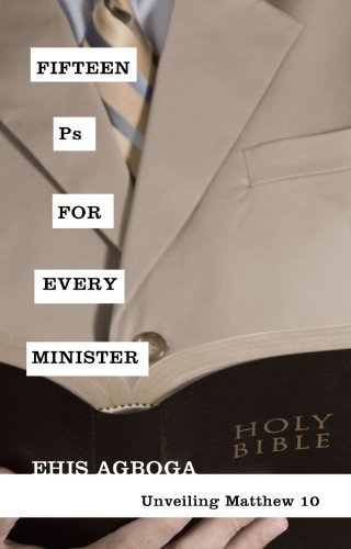 Fifteen Ps for Every Minister: Unveiling Matthew 10 - Ehis Agboga - Books - Wipf & Stock Pub - 9781606089903 - March 22, 2010
