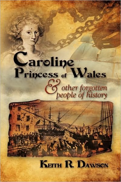 Cover for Keith R. Dawson · Caroline Princess of Wales and Other Forgotten People of History (Bok) (2010)