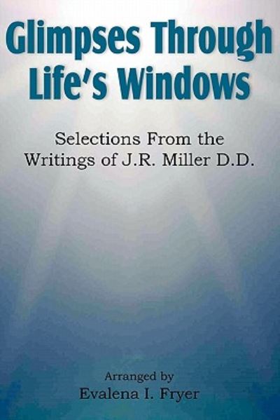 Cover for Evalena I Fryer · Glimpses Through Life's Windows, Selections from the Writings of J.r. Miller D.d. (Paperback Book) (2011)