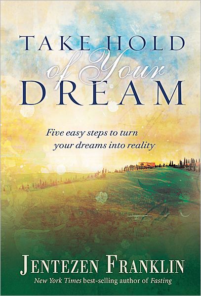 Take Hold Of Your Dream - Jentezen Franklin - Books - Charisma House - 9781616385903 - March 6, 2012