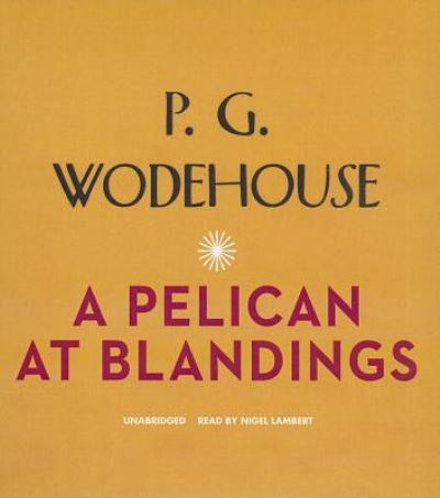 Cover for P G Wodehouse · A Pelican at Blandings (CD) (2012)