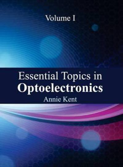 Cover for Annie Kent · Essential Topics in Optoelectronics: Volume I (Hardcover Book) (2015)