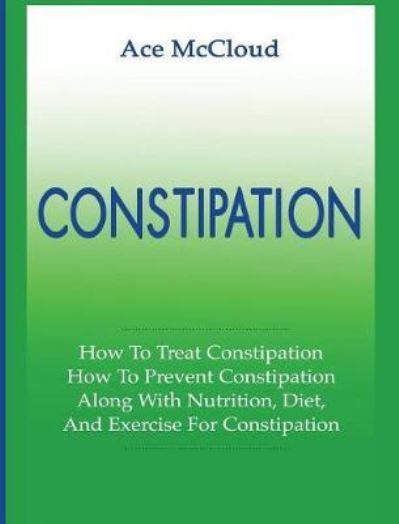 Constipation - Ace McCloud - Kirjat - Pro Mastery Publishing - 9781640483903 - keskiviikko 15. maaliskuuta 2017