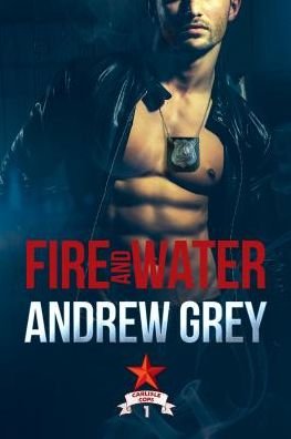 Cover for Andrew Grey · Fire and Water - Carlisle Cops (Paperback Book) (2019)