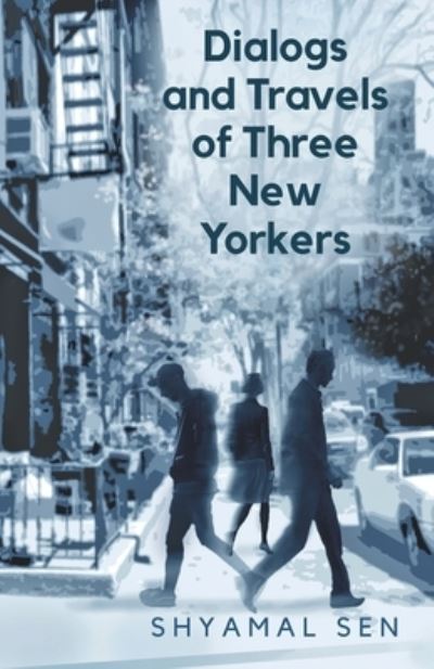 Cover for Shyamal Sen · Dialogs and Travels of Three New Yorkers (Paperback Book) (2019)