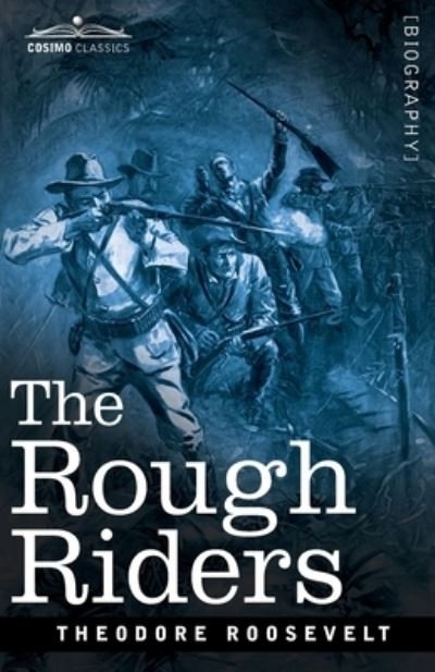 The Rough Riders - Theodore Roosevelt - Kirjat - Cosimo Classics - 9781646791903 - perjantai 1. toukokuuta 2020