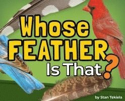 Whose Feather Is That? - Stan Tekiela - Books - Adventure Publications, Incorporated - 9781647554903 - May 15, 2025