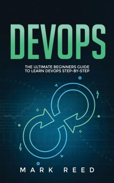 Cover for Mark Reed · DevOps: The Ultimate Beginners Guide to Learn DevOps Step-By-Step - Devops (Paperback Book) (2020)