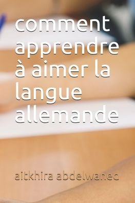 Cover for Aitkhira Abdelwahed · Comment Apprendre a Aimer La Langue Allemande (Pocketbok) (2019)