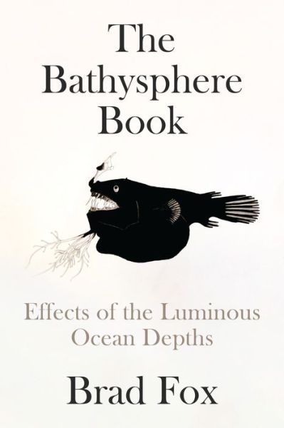 Cover for Brad Fox · The Bathysphere Book: First Sight of the Ocean Depths (Hardcover Book) (2023)